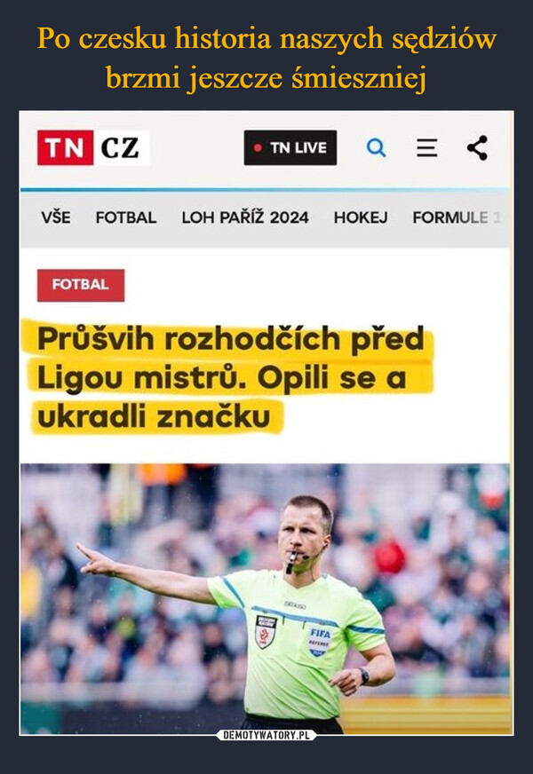  –  TN CZTN LIVE Q= <VŠE FOTBAL LOH PAŘÍŽ 2024HOKEJFORMULE 1FOTBALPrůšvih rozhodčích předLigou mistrů. Opili se aukradli značkuFIFA