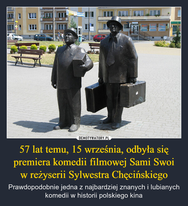 57 lat temu, 15 września, odbyła się premiera komedii filmowej Sami Swoiw reżyserii Sylwestra Chęcińskiego – Prawdopodobnie jedna z najbardziej znanych i lubianych komedii w historii polskiego kina 