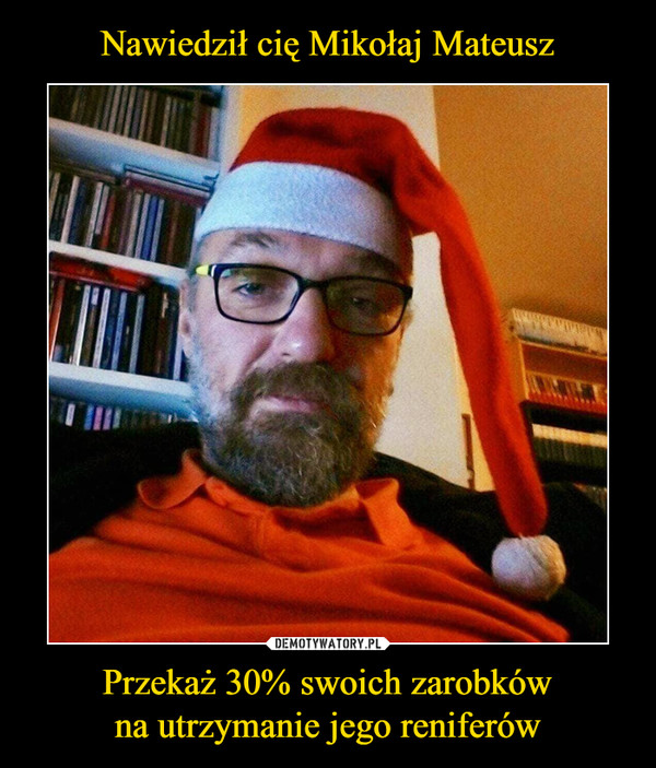 Przekaż 30% swoich zarobkówna utrzymanie jego reniferów –  