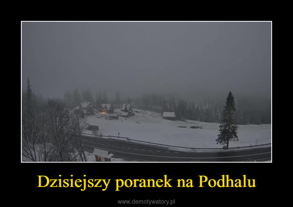 Dzisiejszy poranek na Podhalu –  