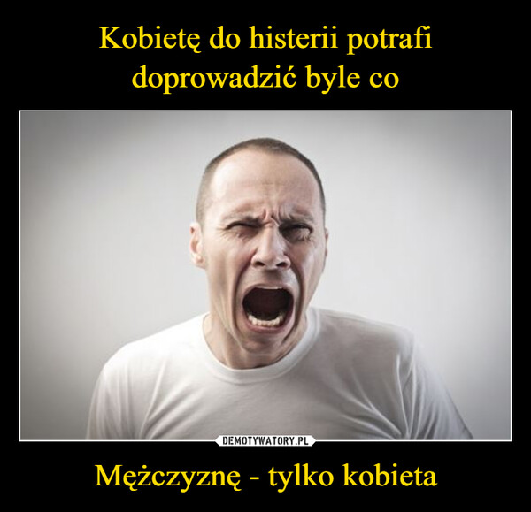 Mężczyznę - tylko kobieta –  