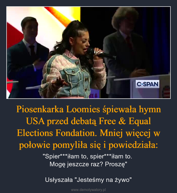 Piosenkarka Loomies śpiewała hymn USA przed debatą Free & Equal Elections Fondation. Mniej więcej w połowie pomyliła się i powiedziała: – "Spier***iłam to, spier***iłam to. Mogę jeszcze raz? Proszę"Usłyszała "Jesteśmy na żywo" C-SPANT