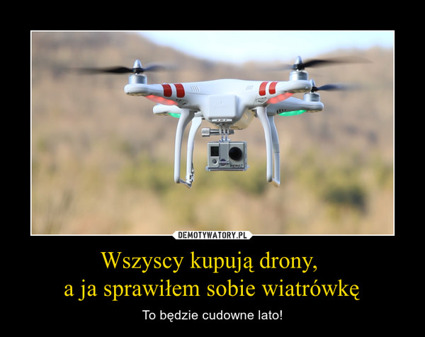 Wszyscy kupują drony, a ja sprawiłem sobie wiatrówkę – To będzie cudowne lato! 