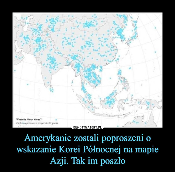 Amerykanie zostali poproszeni o wskazanie Korei Północnej na mapie Azji. Tak im poszło –  