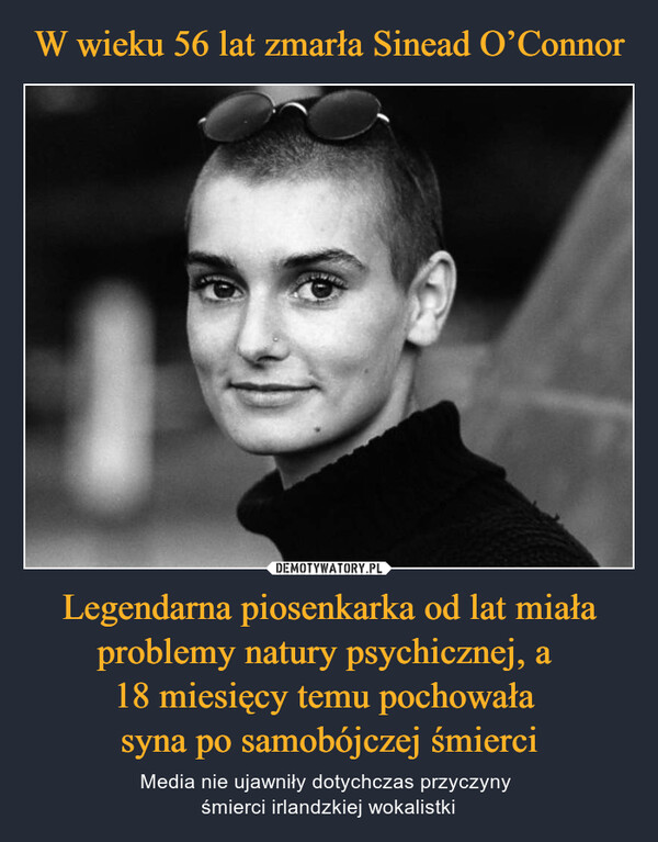 Legendarna piosenkarka od lat miała problemy natury psychicznej, a 18 miesięcy temu pochowała syna po samobójczej śmierci – Media nie ujawniły dotychczas przyczyny śmierci irlandzkiej wokalistki 