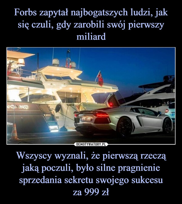 Wszyscy wyznali, że pierwszą rzeczą jaką poczuli, było silne pragnienie sprzedania sekretu swojego sukcesuza 999 zł –  