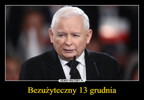 Bezużyteczny 13 grudnia –  