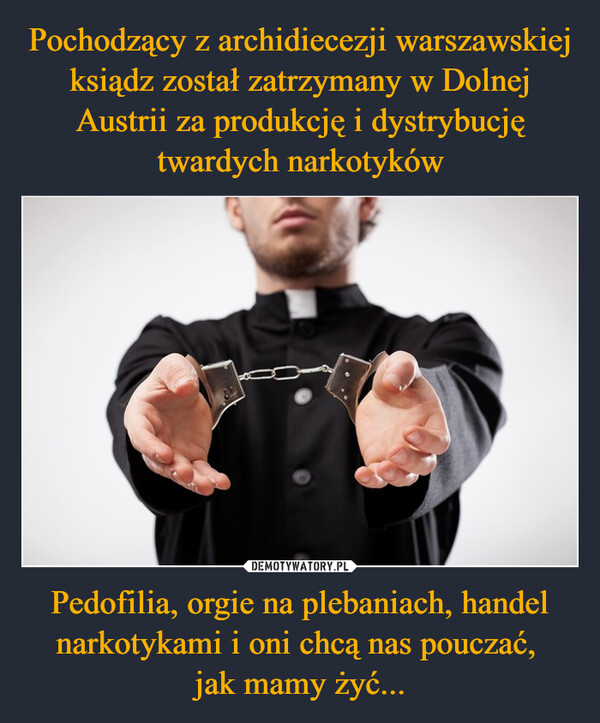 Pedofilia, orgie na plebaniach, handel narkotykami i oni chcą nas pouczać, jak mamy żyć... –  