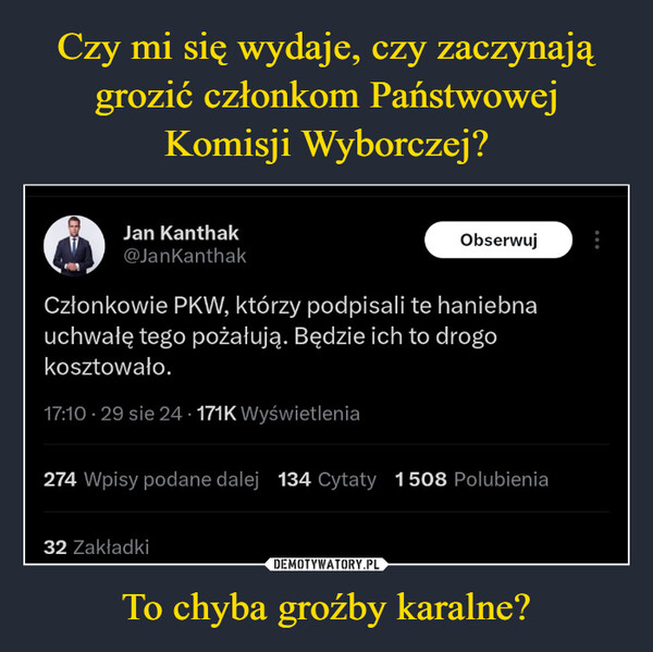 To chyba groźby karalne? –  Jan Kanthak@JanKanthakObserwujCzłonkowie PKW, którzy podpisali te haniebnauchwałę tego pożałują. Będzie ich to drogokosztowało.17:10 29 sie 24 171K Wyświetlenia274 Wpisy podane dalej 134 Cytaty 1508 Polubienia32 Zakładki