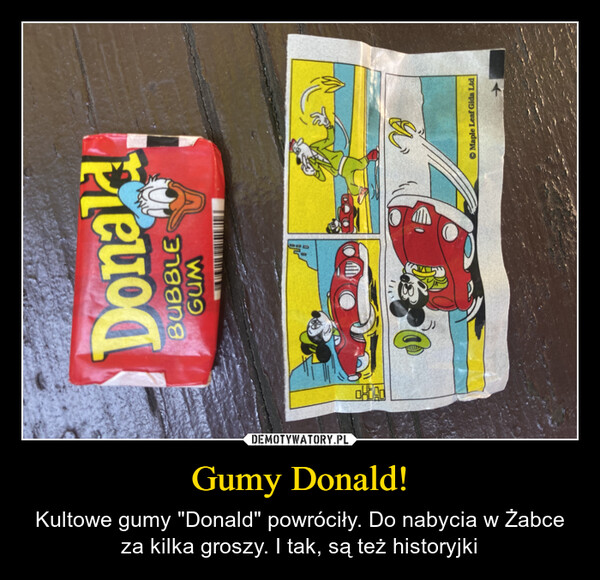 Gumy Donald! – Kultowe gumy "Donald" powróciły. Do nabycia w Żabce za kilka groszy. I tak, są też historyjki DonaldBUBBLEGUMOHOAD0DBMaple Leaf Gida Ltd