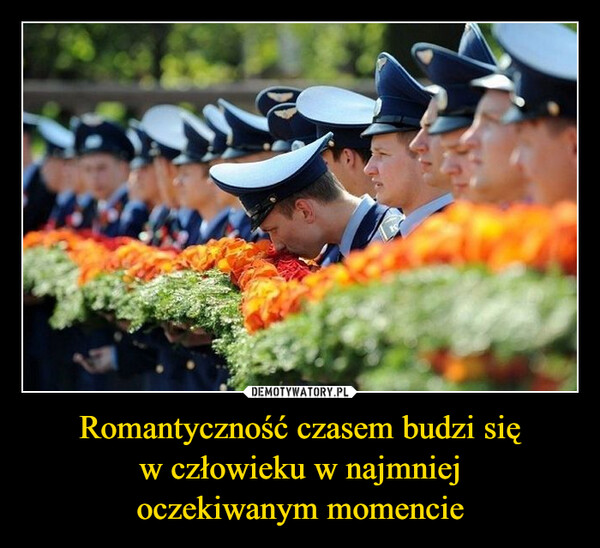 Romantyczność czasem budzi sięw człowieku w najmniejoczekiwanym momencie –  