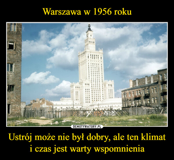 Ustrój może nie był dobry, ale ten klimat i czas jest warty wspomnienia –  