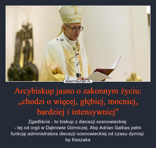 Arcybiskup jasno o zakonnym życiu: „chodzi o więcej, głębiej, mocniej, bardziej i intensywniej" – Zgadliście - to biskup z diecezji sosnowieckiej - tej od orgii w Dąbrowie Górniczej. Abp Adrian Galbas pełni funkcję administratora diecezji sosnowieckiej od czasu dymisji bp Kaszaka #