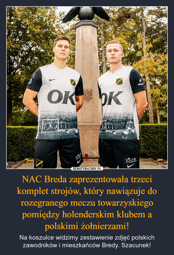 NAC Breda zaprezentowała trzeci komplet strojów, który nawiązuje do rozegranego meczu towarzyskiego pomiędzy holenderskim klubem a polskimi żołnierzami! – Na koszulce widzimy zestawienie zdjęć polskich zawodników i mieszkańców Bredy. Szacunek! OK Kх10XIOR