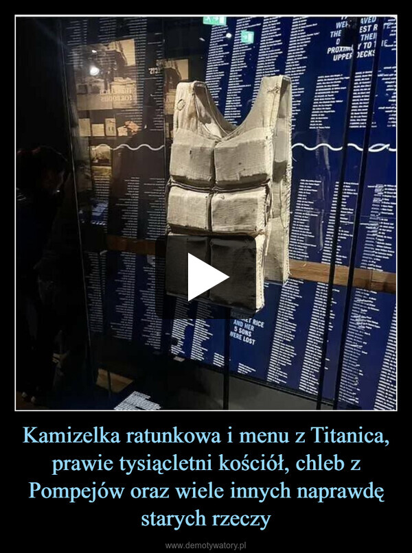 Kamizelka ratunkowa i menu z Titanica, prawie tysiącletni kościół, chleb z Pompejów oraz wiele innych naprawdę starych rzeczy –  ALGOS 203213TlittlARGARET RICEAND HER5 SONSWERE LOSTWETHEDAVEDESTR FETHEIPROXIY TO 1 IE:UPPER DECKST