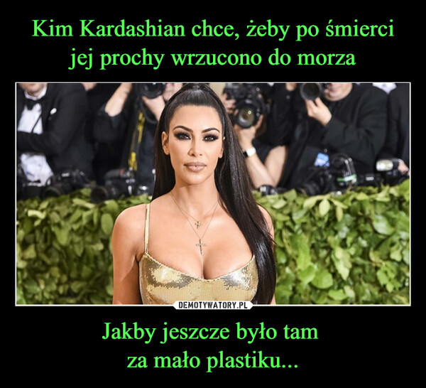 Jakby jeszcze było tam za mało plastiku... –  