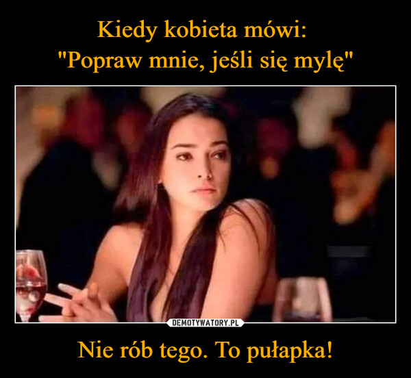 Nie rób tego. To pułapka! –  