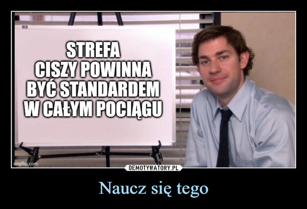 Naucz się tego –  STREFACISZY POWINNABYĆ STANDARDEMW CAŁYM POCIĄGUimgflip.com