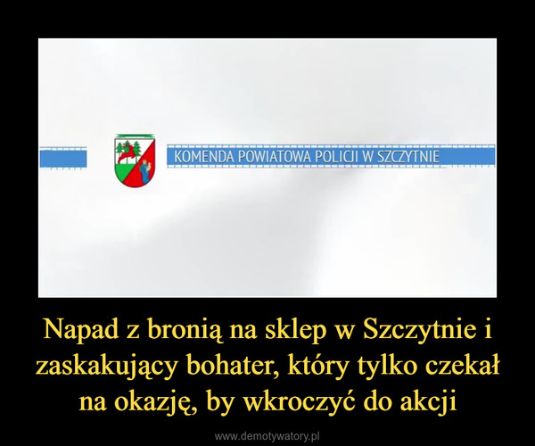 Napad z bronią na sklep w Szczytnie i zaskakujący bohater, który tylko czekał na okazję, by wkroczyć do akcji –  