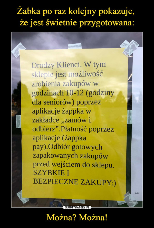 Można? Można! –  Drodzy Klienci. W tymskkFl3 jest nożliwośćzrobienia zakupów wgodzinach 10-12 (godzinydla seniorów) poprzezaplikacje żappka wzakładce „zamów iodbierz".Płatność poprzezaplikacje (żappkapay).Odbiór gotowychzapakowanych zakupówprzed wejściem do sklepu.SZYBKIE IBEZPIECZNE ZAKUPY:)