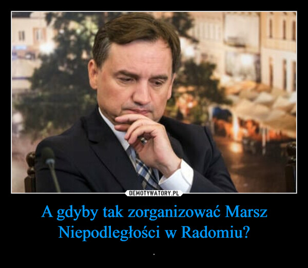 A gdyby tak zorganizować Marsz Niepodległości w Radomiu? – . 