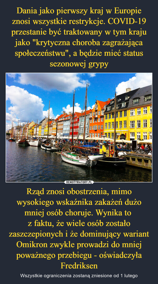 Rząd znosi obostrzenia, mimo wysokiego wskaźnika zakażeń dużo mniej osób choruje. Wynika to z faktu, że wiele osób zostało zaszczepionych i że dominujący wariant Omikron zwykle prowadzi do mniej poważnego przebiegu - oświadczyła Fredriksen – Wszystkie ograniczenia zostaną zniesione od 1 lutego 