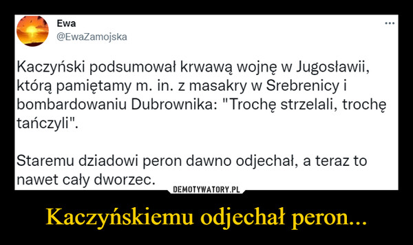 Kaczyńskiemu odjechał peron... –  