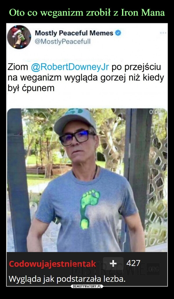  –  Ziom @RobertDowneyJr po przejściuna weganizm wygląda gorzej niż kiedybył ćpunem