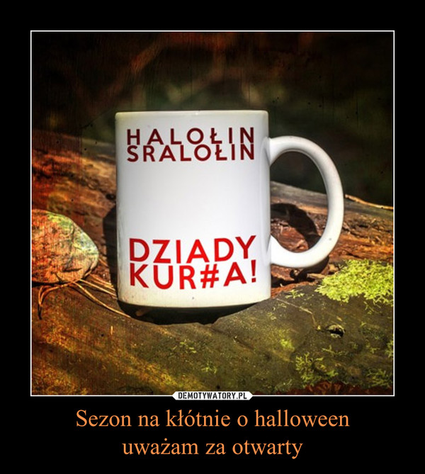 Sezon na kłótnie o halloweenuważam za otwarty –  