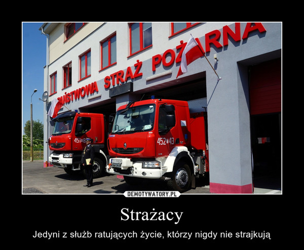 Strażacy – Jedyni z służb ratujących życie, którzy nigdy nie strajkują 