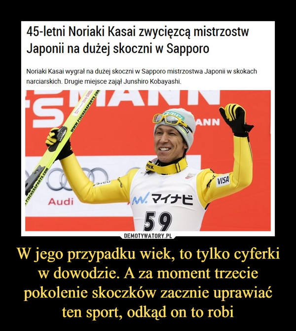 W jego przypadku wiek, to tylko cyferki w dowodzie. A za moment trzecie pokolenie skoczków zacznie uprawiać ten sport, odkąd on to robi –  