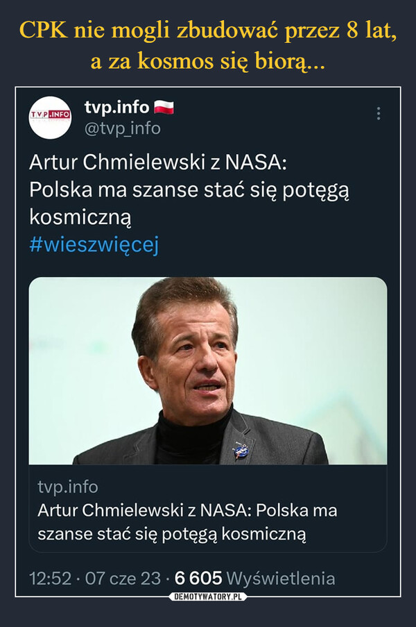  –  TVP.INFOtvp.info@tvp_infoArtur Chmielewski z NASA:Polska ma szanse stać się potęgąkosmiczną#wieszwięcejtvp.infoArtur Chmielewski z NASA: Polska maszanse stać się potęgą kosmiczną12:52.07 cze 23 6 605 Wyświetlenia