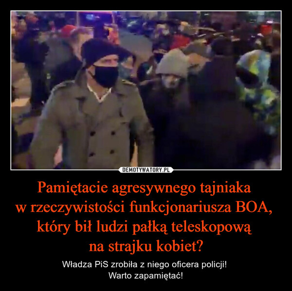 Pamiętacie agresywnego tajniaka w rzeczywistości funkcjonariusza BOA, który bił ludzi pałką teleskopową na strajku kobiet? – Władza PiS zrobiła z niego oficera policji! Warto zapamiętać! 