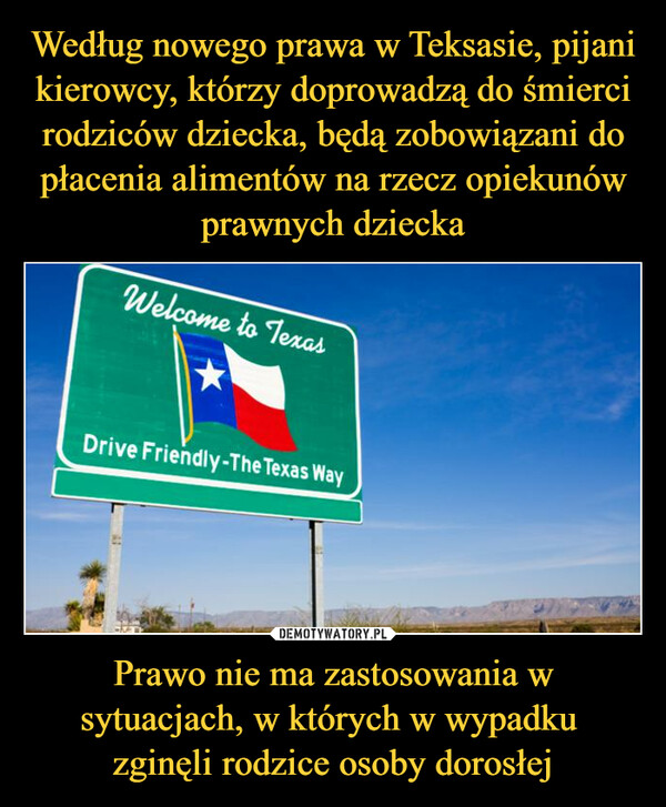 Prawo nie ma zastosowania w sytuacjach, w których w wypadku zginęli rodzice osoby dorosłej –  Welcome to TexasDrive Friendly-The Texas Way