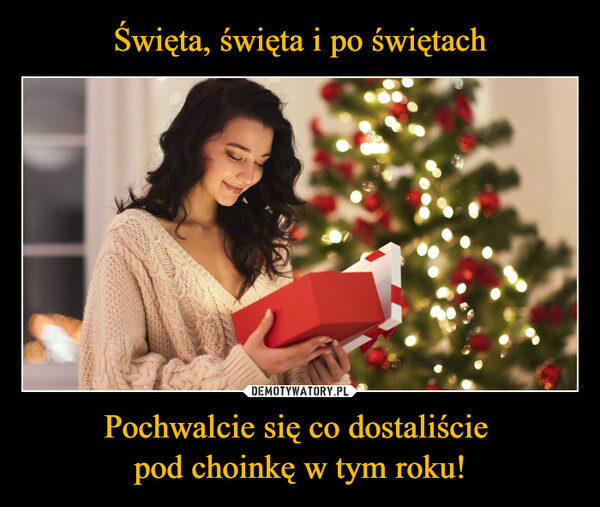 Pochwalcie się co dostaliście pod choinkę w tym roku! –  