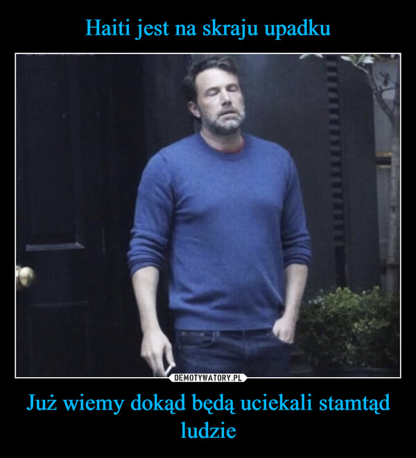 Już wiemy dokąd będą uciekali stamtąd ludzie –  HAITI IS ABOUT COLLAPSE@tank.sinatraME LIVING IN THE WEST,KNOWING THEY'LL COME HERE ANY DAY NOW