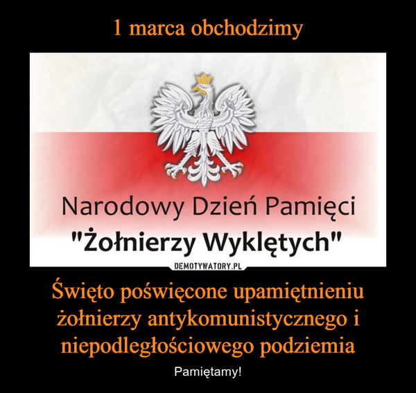 Święto poświęcone upamiętnieniu żołnierzy antykomunistycznego i niepodległościowego podziemia – Pamiętamy! Narodowy Dzień Pamięci "Żołnierzy Wyklętych"