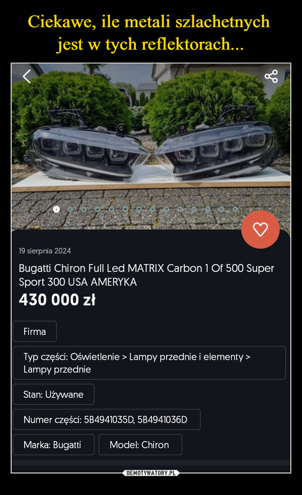  –  go19 sierpnia 2024Bugatti Chiron Full Led MATRIX Carbon 1 Of 500 SuperSport 300 USA AMERYKA430 000 złFirmaTyp części: Oświetlenie > Lampy przednie i elementy >Lampy przednieStan: UżywaneNumer części: 5B4941035D, 5B4941036DMarka: BugattiModel: Chiron