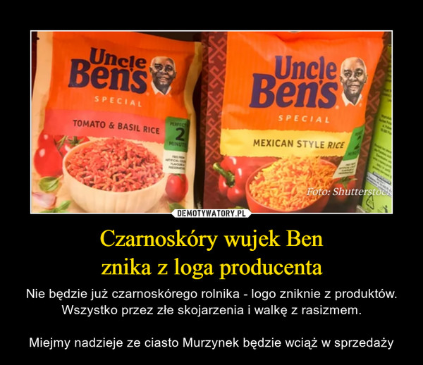 Czarnoskóry wujek Benznika z loga producenta – Nie będzie już czarnoskórego rolnika - logo zniknie z produktów. Wszystko przez złe skojarzenia i walkę z rasizmem.Miejmy nadzieje ze ciasto Murzynek będzie wciąż w sprzedaży 