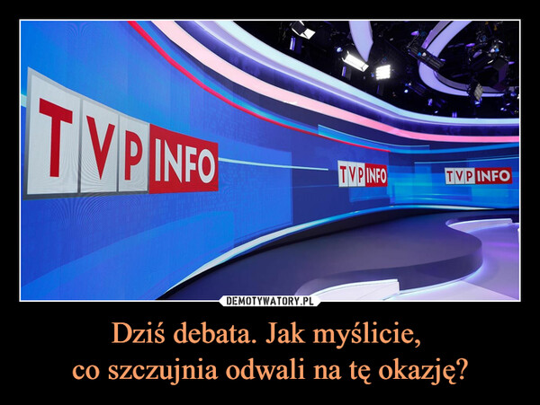 Dziś debata. Jak myślicie, co szczujnia odwali na tę okazję? –  TVP INFOTYPINFOTVPINFO