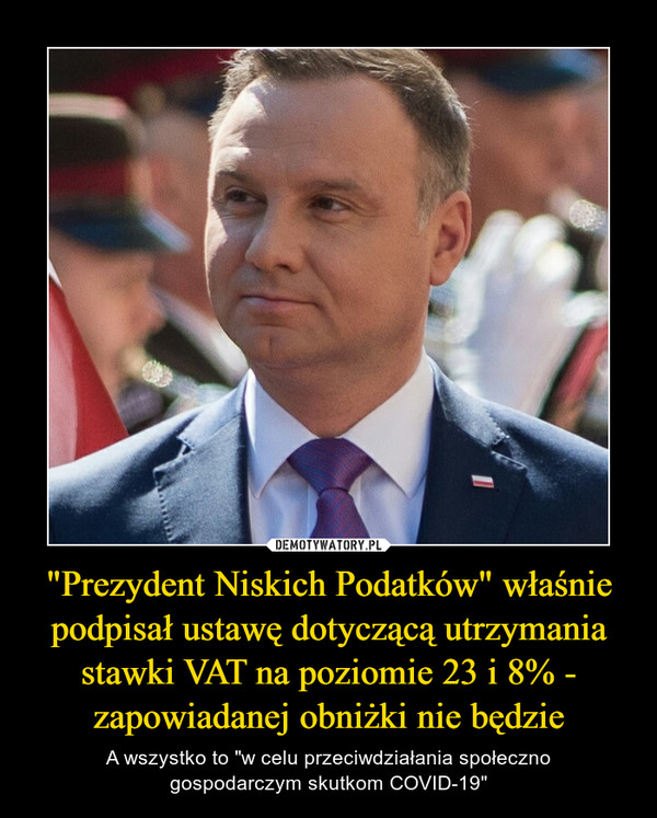 "Prezydent Niskich Podatków" właśnie podpisał ustawę dotyczącą utrzymania stawki VAT na poziomie 23 i 8% - zapowiadanej obniżki nie będzie – A wszystko to "w celu przeciwdziałania społecznogospodarczym skutkom COVID-19" 