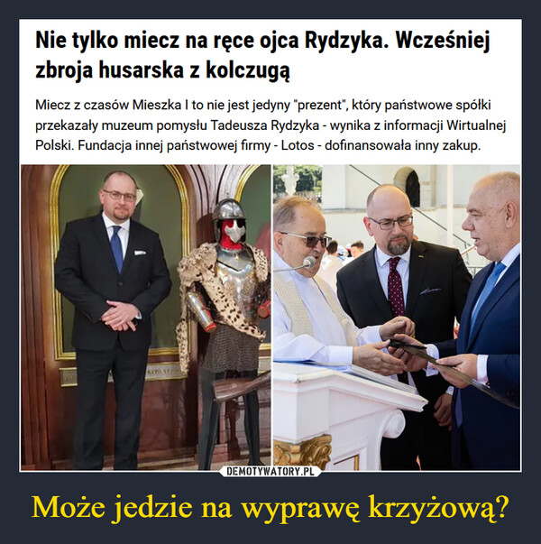 Może jedzie na wyprawę krzyżową? –  Nie tylko miecz na ręce ojcaRydzyka. Wcześniej zbrojahusarska z kolczugą