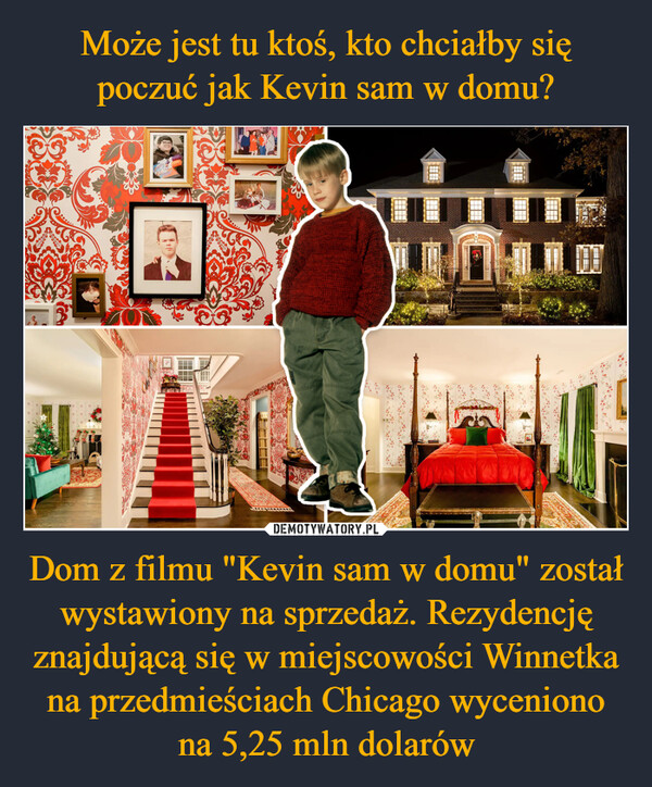 Dom z filmu "Kevin sam w domu" został wystawiony na sprzedaż. Rezydencję znajdującą się w miejscowości Winnetka na przedmieściach Chicago wyceniono na 5,25 mln dolarów –  