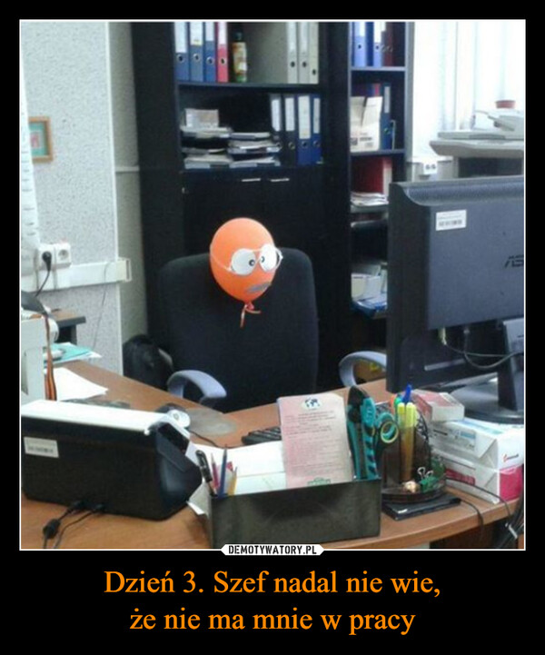 Dzień 3. Szef nadal nie wie,że nie ma mnie w pracy –  1