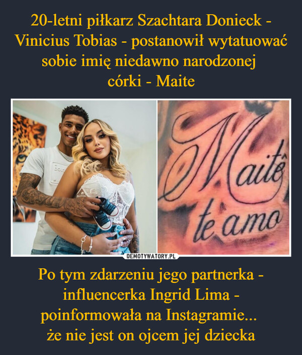 Po tym zdarzeniu jego partnerka - influencerka Ingrid Lima - poinformowała na Instagramie... że nie jest on ojcem jej dziecka –  Manigte amo