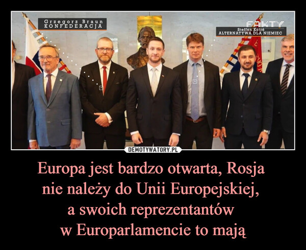 Europa jest bardzo otwarta, Rosja nie należy do Unii Europejskiej, a swoich reprezentantów w Europarlamencie to mają –  Grzegorz BraunKONFEDERACJAFAKTYSteffen KotréALTERNATYWA DLA NIEMIECR