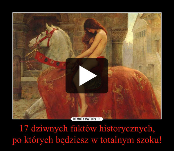 17 dziwnych faktów historycznych,po których będziesz w totalnym szoku! –  