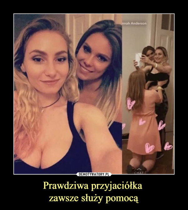 Prawdziwa przyjaciółka zawsze służy pomocą –  