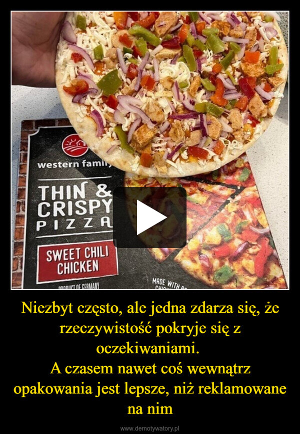 Niezbyt często, ale jedna zdarza się, że rzeczywistość pokryje się z oczekiwaniami. A czasem nawet coś wewnątrz opakowania jest lepsze, niż reklamowane na nim –  western famiTHIN &CRISPYPIZZASWEET CHILICHICKENPRODUCT OF GERMANYMADE WITH DCHIC