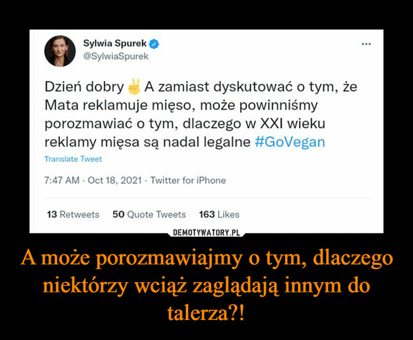 A może porozmawiajmy o tym, dlaczego niektórzy wciąż zaglądają innym do talerza?! –  